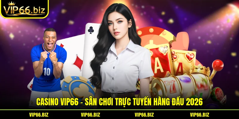 Casino VIP66 – Sân Chơi Trực Tuyến Hàng Đầu 2026 Casino VIP66 – Sân Chơi Trực Tuyến Hàng Đầu 2026