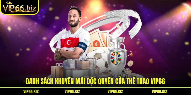 Danh sách khuyến mãi độc quyền của thể thao VIP66 Danh sách khuyến mãi độc quyền của thể thao VIP66
