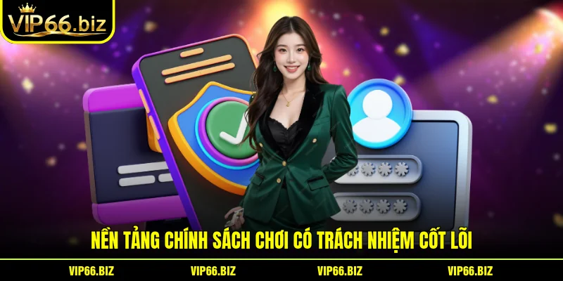 Nền tảng chính sách chơi có trách nhiệm cốt lõi